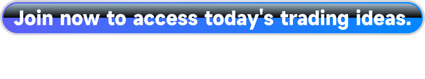 Join now to access today's trading ideas